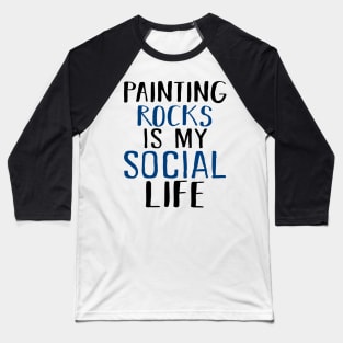 Painting Rocks Is My Social Life Baseball T-Shirt